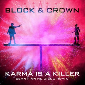 BLOCK & CROWN - KARMA IS A KILLER (SEAN FINN NU DISCO REMIX)